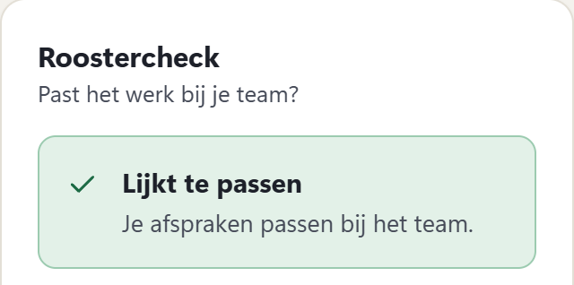 RoosterKompas Roostercheck: past het werk bij je team? Lijkt te passen, je afspraken passen bij het team.
